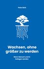 Peter Bürk: Wachsen, ohne größer zu werden, Buch