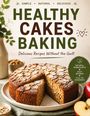 „Healthy Cakes Baking“ in großen Buchstaben. Ein Kuchen mit Mandelblättchen, grüne Deko und ein halbierter Apfel daneben.