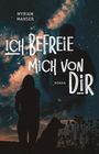 Text: "Myriam Manser", "Ich befreie mich von dir", "Roman". Frau und Hund im Vordergrund vor einem Sternenhimmel.