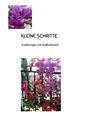 Text: "KLEINE SCHRITTE. Erzählungen aus Südfrankreich." Zwei Fotos von lila Blüten, eines oben und eines unten vor einem Zaun.