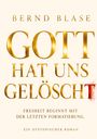 Text: "Bernd Blase, GOTT HAT UNS GELÖSCHT. Freiheit beginnt mit der letzten Formatierung. Ein dystopischer Roman."