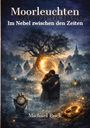 "Moorleuchten. Im Nebel zwischen den Zeiten. Michael Buck." Zwei Menschen umarmen sich vor einer leuchtenden Öffnung im Baum.