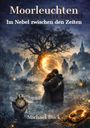 Text: "Moorleuchten: Im Nebel zwischen den Zeiten, Michael Buck." Eine magische Szene mit Paar vor leuchtendem Baum im Nebel.