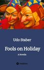 "Udo Staber. Fools on Holiday. A Novella. Illustration: Zwei bunte, lächelnde Narrenmasken in kräftigen Farben."