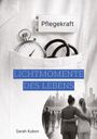 Text: "Pflegekraft", "LICHTMOMENTE DES LEBENS", "Sarah Kubon". Stoppuhr und Schere in einer Kitteltasche, zwei Menschen umarmen sich.