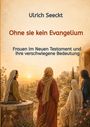Ulrich Seeckt: Ohne sie kein Evangelium, Buch