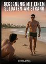 „BEGEGNUNG MIT EINEM SOLDATEN AM STRAND“ und „MANUEL GARCÍA“. Zwei Männer am Strand, einer liegt, einer läuft.