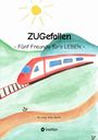 "ZUGefallen - Fünf Freunde für's LEBEN" steht oben. Darunter ein roter Zug in einer hügeligen Landschaft mit Sonne.