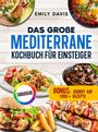 „EMILY DAVIS“, „DAS GROSSE MEDITERRANE KOCHBUCH FÜR EINSTEIGER“, „BONUS: ZUGRIFF AUF 1000+ REZEPTE“, „FARBAUSGABE“. Verschiedene mediterrane Gerichte.