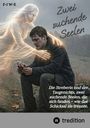 "Zwei suchende Seelen" und "Die Streberin und der Taugenichts..." Ein Mann sitzt, von einem leuchtenden Geist umarmt.