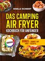 „Giselle Schmidt. Das Camping Air Fryer Kochbuch für Anfänger. Bonus: Zugriff auf 1000+ Rezepte.“ Verschiedene Gerichte.