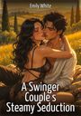 Text oben: "Emily White". Unten: "A Swinger Couple's Steamy Seduction". Illustration eines Paares in romantischer Umarmung.