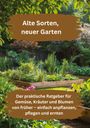 "Alte Sorten, neuer Garten. Der praktische Ratgeber für Gemüse, Kräuter und Blumen von früher." Ein lebendiger Garten mit Hochbeeten.