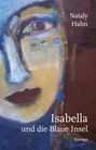 Titel: "Isabella und die Blaue Insel", Autor: Nataly Hahn, darunter steht "Roman". Ein abstraktes Gesicht in Pastelltönen.
