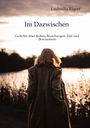 Ludmilla Elgert: Im Dazwischen. Ein Poesieband über Rollen, Beziehungen, Zeit und Bewusstsein., Buch
