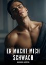 Text: "ER MACHT MICH SCHWACH" und "MANUEL GARCÍA".  
Ein Mann mit entblößtem Oberkörper und intensivem Blick.