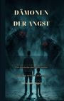 „Dämonen der Angst“ – Eine Geschichte über Nähe, Verlust und den Mut, sich selbst zu begegnen. Zwei unheimliche Kreaturen.