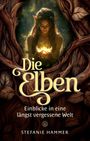 „Die Elben: Einblicke in eine längst vergessene Welt“ von Stefanie Hammer. Illustration von Elfenfrau mit leuchtendem Licht.