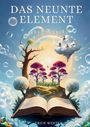 Text: "DAS NEUNTE ELEMENT ERKENNTNIS ERUN WINTER".  

Eine surreale Illustration: Ein Buch, Bäume und Pilze. Menschen auf Wolken, umgeben von Seifenblasen.