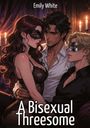 Text: "Emily White", "A Bisexual Threesome". Illustration: Drei maskierte Personen in eleganter Kleidung bei Kerzenschein.