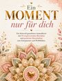 "Ein Moment nur für dich. Ein liebevoll gestaltetes Ausmalbuch mit 55 inspirierenden Mandalas." Ornamentales Mandala-Design.