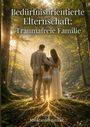 „Bedürfnisorientierte Elternschaft: Traumafreie Familie“. Illustration: Familie im Wald, Sonnenstrahlen und goldene Netzstrukturen.