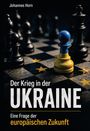 Text: "Johannes Horn. Der Krieg in der UKRAINE. Eine Frage der europäischen Zukunft." Schachbrett mit Figuren, zentrale Figur in Blau und Gelb.