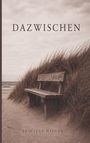 Text: "DAZWISCHEN" und "BRIGITTE HILGER". Eine hölzerne Bank steht in sandigen Dünen, dahinter das Meer unter grauem Himmel.