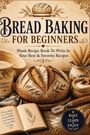 "Bread Baking for Beginners" steht über einem Brotlaib, umgeben von Backzubehör und Notizbuch.