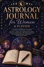 "ASTROLOGY JOURNAL for Women & PLANNER. Align with the stars, trust your path, become your best self." Sterne und Planeten.