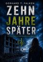 "GERHARD T. FALKEN, ZEHN JAHRE SPÄTER, PSYCHOLOGISCHER SPANNUNGSROMAN" zeigt eine Person vor einer verlassenen Fabrik.
