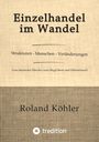 „Einzelhandel im Wandel: Strukturen - Menschen - Veränderungen“. Autor: Roland Köhler. tredition-Logo unten.