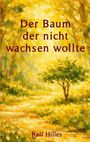 Text: "Der Baum der nicht wachsen wollte" und "Ralf Hilles". Darstellung eines Baumes in einer sonnendurchfluteten Landschaft.