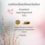 „Leichtes fleischloses Kochen“ - Rezeptbuch Vegan/Vegetarisch Teil 3. Einfach mit Erbsen und Tempeh kochen! Florale Verzierung.