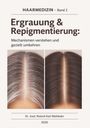 „HAARMEDIZIN – Band 2; Ergrauung & Repigmentierung: Mechanismen verstehen und gezielt umkehren“ zeigt Haare vorher/nachher.