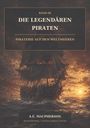 Band III: Die legendären Piraten. Piraterie auf den Weltmeeren. Darunter: A.E. Macpherson. Im Hintergrund ein Segelschiff.