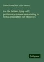 United States Dept. of the Interior: Are the Indians dying out?: preliminary observations relating to Indian civilization and education, Buch