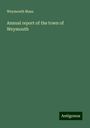 Weymouth Mass.: Annual report of the town of Weymouth, Buch