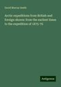 David Murray Smith: Arctic expeditions from British and foreign shores: from the earliest times to the expedition of 1875-76, Buch