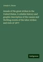 Joseph A. Dacus: Annals of the great strikes in the United States. A reliable history and graphic description of the causes and thrilling events of the labor strikes and riots of 1877, Buch