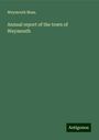 Weymouth Mass.: Annual report of the town of Weymouth, Buch