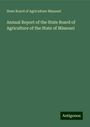 State Board of Agriculture Missouri: Annual Report of the State Board of Agriculture of the State of Missouri, Buch