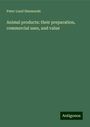 Peter Lund Simmonds: Animal products: their preparation, commercial uses, and value, Buch