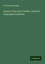 Frances Anne Budge: Annals of the early Friends: a series of biographical sketches, Buch