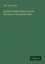 John Jacob Clute: Annals of Staten island, from its discovery to the present time, Buch