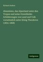 Richard Andree: Abessinien, das Alpenland unter den Tropen und seine Grenzländer. Schilderungen von Land und Volk vornehmlich unter König Theodoros (1855-1868), Buch