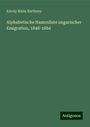 Károly Mária Kertbeny: Alphabetische Namenliste ungarischer Emigration, 1848-1864, Buch