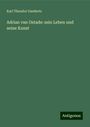 Karl Theodor Gaedertz: Adrian van Ostade: sein Leben und seine Kunst, Buch