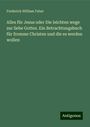 Frederick William Faber: Alles für Jesus oder Die leichten wege zur liebe Gottes. Ein Betrachtungsbuch für fromme Christen und die es werden wollen, Buch