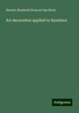 Harriet Elizabeth Prescott Spofford: Art decoration applied to furniture, Buch